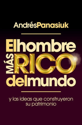El hombre más rico del mundo: Y las ideas que