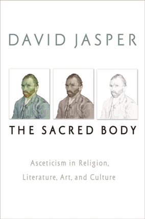 The Sacred Body: Asceticism in Religion, Literature, Art, and Culture