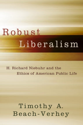 Robust Liberalism: H. Richard Niebuhr and the