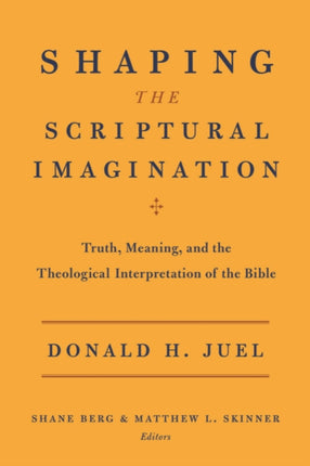 Shaping the Scriptural Imagination: Truth, Meaning, and the Theological Interpretation of the Bible