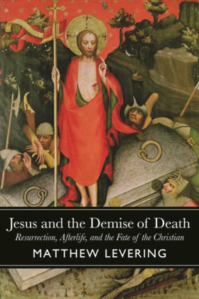 Jesus and the Demise of Death: Resurrection,