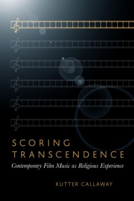 Scoring Transcendence: Contemporary Film Music as Religious Experience