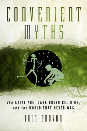 Convenient Myths: The Axial Age, Dark Green