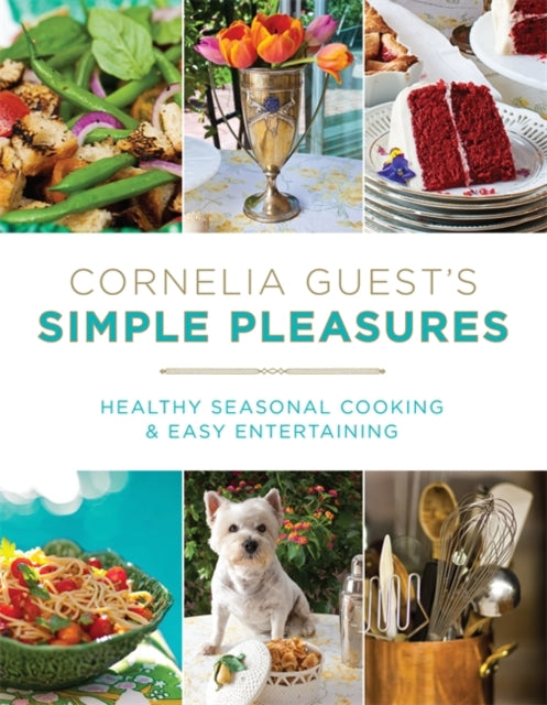 Cornelia Guests Simple Pleasures Healthy Seasonal Cooking and Easy Entertaining