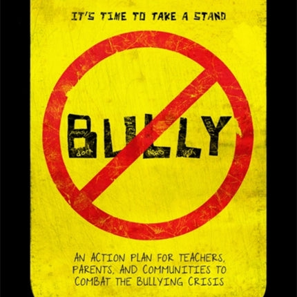 Bully An Action Plan for Teachers Parents and Communities to Combat the Bullying Crisis