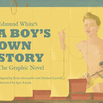 Edmund White’s A Boy’s Own Story: The Graphic Novel