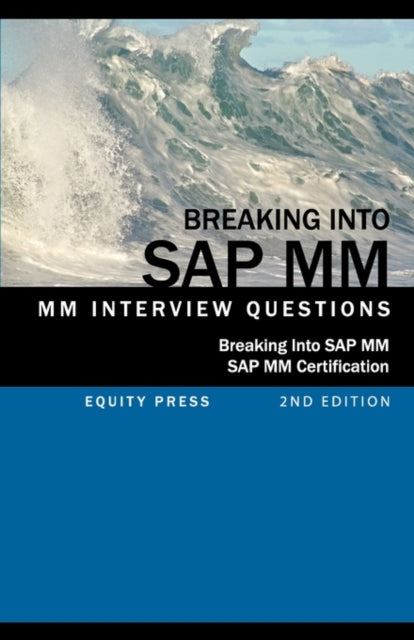 Breaking Into SAP MM: SAP MM Interview Questions, Answers, and Explanations (SAP MM Certification Guide)