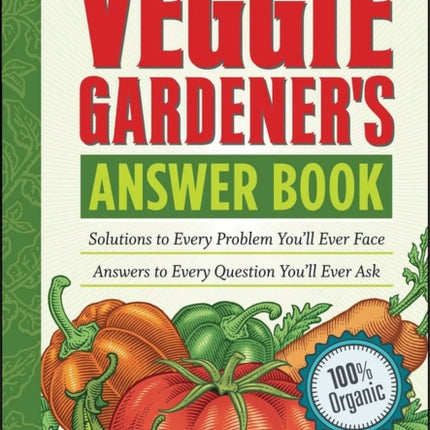 The Veggie Gardener's Answer Book: Solutions to