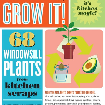 Don't Throw It, Grow It!: 68 windowsill plants from kitchen scraps