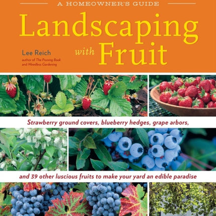 Landscaping with Fruit: Strawberry ground covers, blueberry hedges, grape arbors, and 39 other luscious fruits to make your yard an edible paradise.