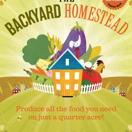 The Backyard Homestead: Produce all the food you