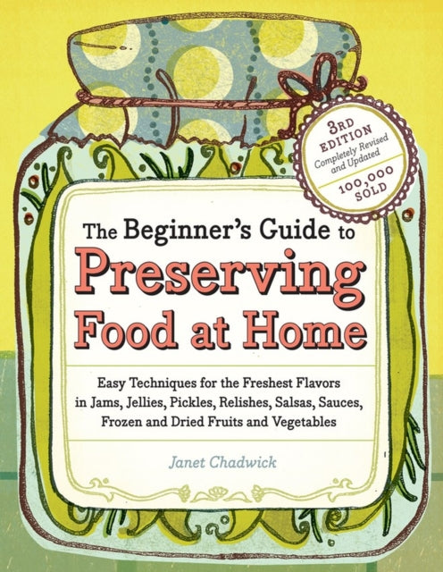 The Beginner's Guide to Preserving Food at Home: