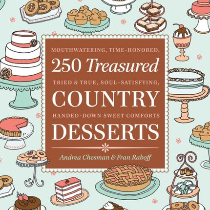 250 Treasured Country Desserts: Mouthwatering, Time-honored, Tried & True, Soul-satisfying, Handed-down Sweet Comforts