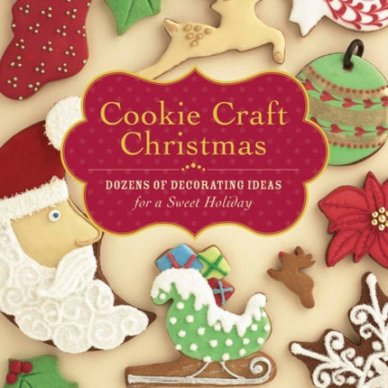 Cookie Craft Christmas: Dozens of Decorating Ideas for a Sweet Holiday