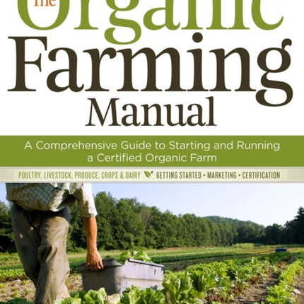 The Organic Farming Manual: A Comprehensive Guide to Starting and Running a Certified Organic Farm