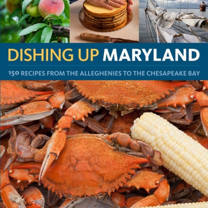 Dishing Up® Maryland: 150 Recipes from the Alleghenies to the Chesapeake Bay