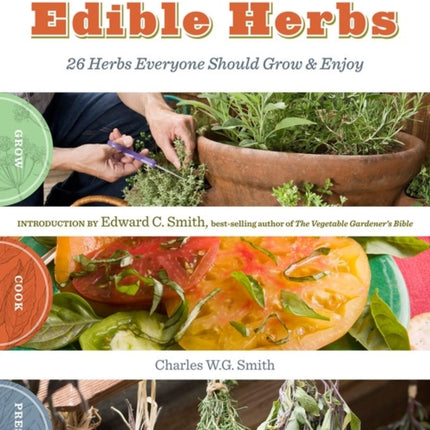 The Beginner's Guide to Edible Herbs: 26 Herbs Everyone Should Grow and Enjoy