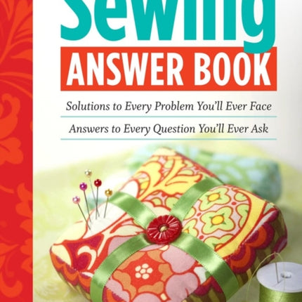 The Sewing Answer Book: Solutions to Every Problem You'll Ever Face; Answers to Every Question You'll Ever Ask