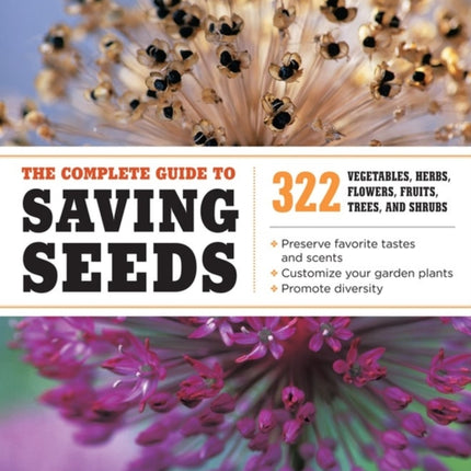 The Complete Guide to Saving Seeds: 322 Vegetables, Herbs, Fruits, Flowers, Trees, and Shrubs