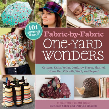 Fabric-by-Fabric One-Yard Wonders: 101 Sewing Projects Using Cottons, Knits, Voiles, Corduroy, Fleece, Flannel, Home Dec, Oilcloth, Wool, and Beyond