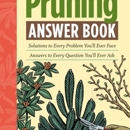 The Pruning Answer Book: Solutions to Every Problem You'll Ever Face; Answers to Every Question You'll Ever Ask