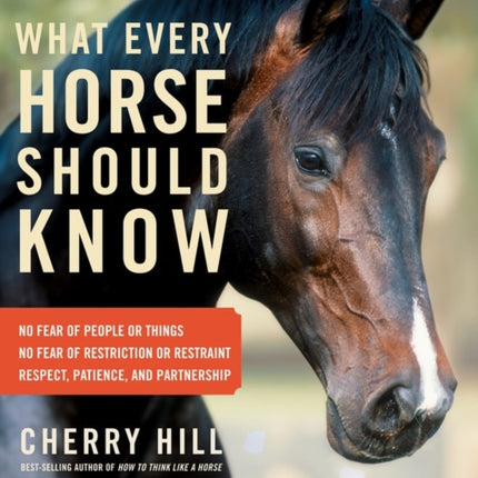 What Every Horse Should Know: A Training Guide to Developing a Confident and Safe Horse