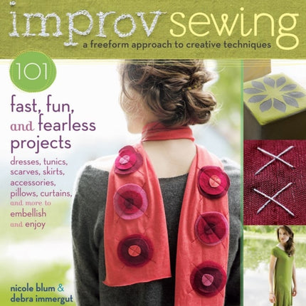 Improv Sewing: 101 Fast, Fun and Fearless