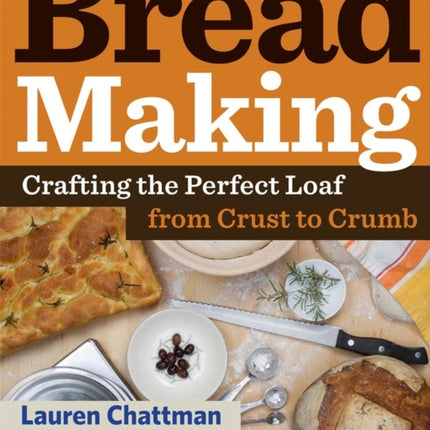 Bread Making: A Home Course: Crafting the Perfect Loaf, From Crust to Crumb