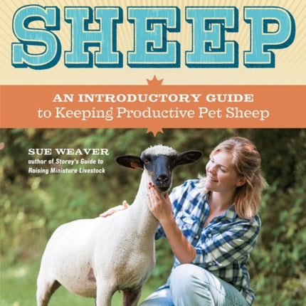 The Backyard Sheep: An Introductory Guide to Keeping Productive Pet Sheep