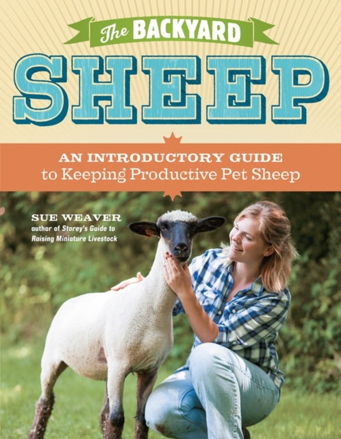 The Backyard Sheep: An Introductory Guide to Keeping Productive Pet Sheep