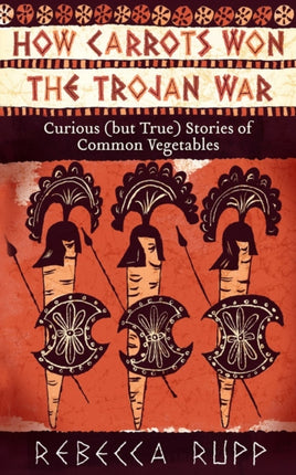 How Carrots Won the Trojan War: Curious (but