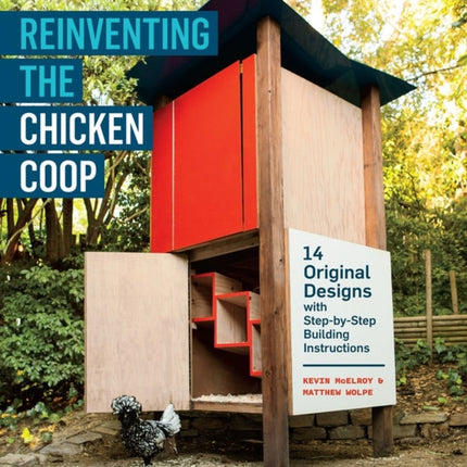 Reinventing the Chicken Coop: 14 Original Designs with Step-by-Step Building Instructions