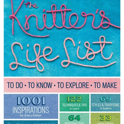 The Knitter's Life List: To Do, To Know, To Explore, To Make