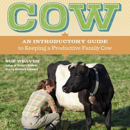 The Backyard Cow: An Introductory Guide to Keeping a Productive Family Cow