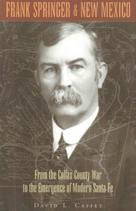 Frank Springer and New Mexico: From the Colfax