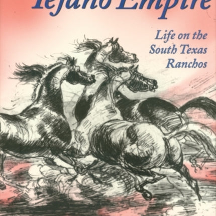 Tejano Empire: Life on the South Texas Ranchos