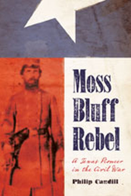 Moss Bluff Rebel: A Texas Pioneer in the Civil