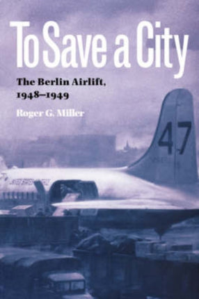To Save a City: The Berlin Airlift, 1948-1949