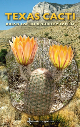 Texas Cacti Volume 42: A Field Guide