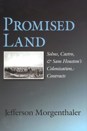 Promised Land: Solms, Castro, and Sam Houston's