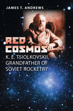 Red Cosmos: K. E. Tsiolkovskii, Grandfather of