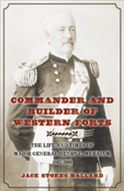 Commander and Builder of Western Forts: The Life