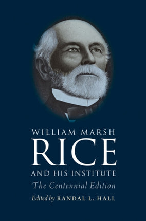 William Marsh Rice and His Institute: The