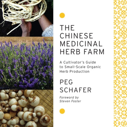 The Chinese Medicinal Herb Farm: A Cultivator's Guide to Small-Scale Organic Herb Production