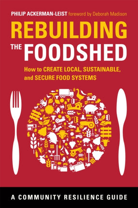 Rebuilding the Foodshed: How to Create Local,