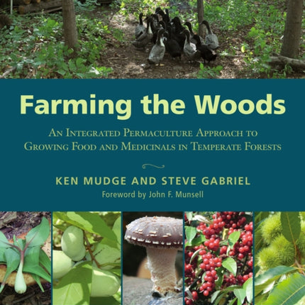 Farming the Woods: An Integrated Permaculture Approach to Growing Food and Medicinals in Temperate Forests