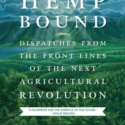 Hemp Bound: Dispatches from the Front Lines of the Next Agricultural Revolution