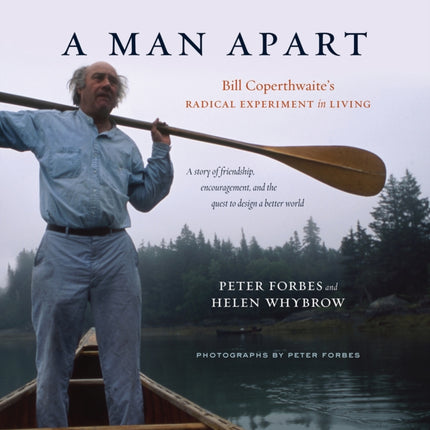 A Man Apart: Bill Coperthwaite’s Radical