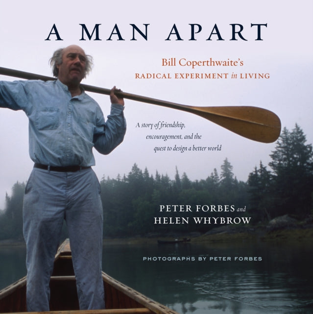 A Man Apart: Bill Coperthwaite’s Radical