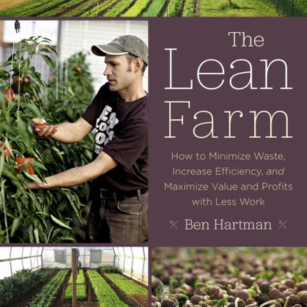 The Lean Farm: How to Minimize Waste, Increase Efficiency, and Maximize Value and Profits with Less Work